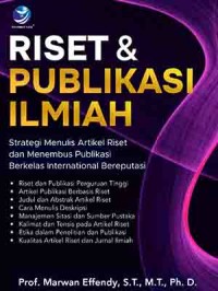 Riset dan Publikasi Ilmiah: Strategi Menulis Artikel Riset dan Menembus Publikasi Berkelas Internasional Bereputasi