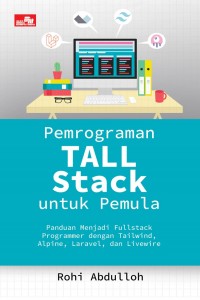 Pemograman Tall Stack untuk Pemula: Panduan Menjadi Fullstack Programmer dengan Tailwind, Alpine, Laravel, dan Livewire