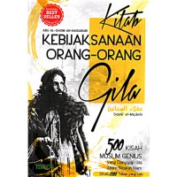 Kebijaksanaan Orang-Orang Gila: 500 Kisah Muslim Genius yang Dianggap Gila dalam Sejarah Islam