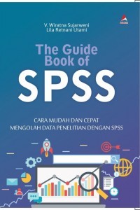 The Guide Book of SPSS: Cara Mudah dan Cepat Mengolah Data Penelitian dengan SPSS