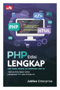 PHP Edisi Lengkap: Semua Ilmu Dasar untuk Menguasai PHP Ada di Buku Ini