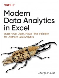 Modern Data Analytics in Excel: Using Power Query, Power Pivot, and More for Enhanced Data Analytics