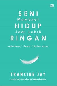 Seni Membuat Hidup Jadi Lebih Ringan: Sederhana, Damai, dan Bebas Stress