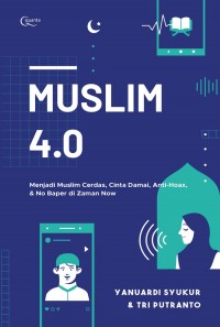 Muslim 4.0: Menjadi Muslim Cerdas, Cinta Damai, Anti Hoax, dan No Baper di Zaman Now