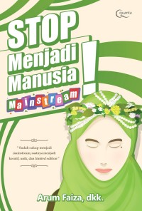 Stop Menjadi Manusia Mainstream: Sudah Cukup Menjadi Mainstream, Saatnya Menjadi Kreatif, Unik, dan Limited Edition