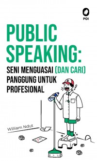 Public Speaking: Seni Menguasai (Dan Cari)Panggung Untuk Profesional