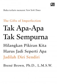 Tak Apa-Apa Tak Sempurna: Hilangkan Pikiran Kita Harus Jadi Seperti Apa Jadilah Diri Sendiri