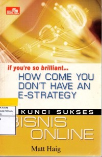 If You're So Briliant, How Come You Dont Have An E-Strategy : Kunci sukses Bisnis Online