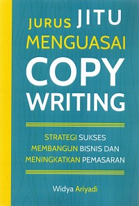 Jurus jitu menguasai copywriting: strategi sukses membangun bisnis dan meningkatkan pemasaran