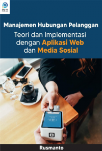 Manajemen hubungan pelanggan: Teori dan implementasi dengan aplikasi web dan media sosial