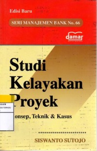 Studi kelayakan proyek : konsep, teknik, dan kasus