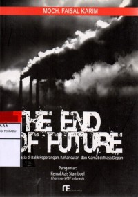 The end of future : rahasia di balik peperangan, kehancuran, dankiamat di masa depan
