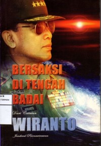 Bersaksi di tengah badai : dari catatan wiranto jenderal purnawirawan