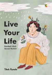 Live Your Life: Kembali Utuh Seusai Runtuh