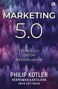 Marketing 5.0: Teknologi Untuk Kemanusiaan