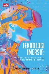 Teknologi Impersif: Membangun Teknologi Interaktif dan Kreatif dalam Era Industri 5.0 dan Society 5.0