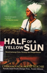 A half of yellow sun : novel cinta, perang dan pengorbanan