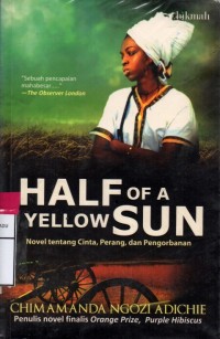 A half of yellow sun : novel cinta, perang dan pengorbanan