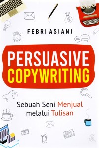 Persuasive Copywriting: Sebuah Seni Menjual Melalui Tulisan