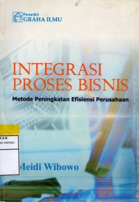 Integrasi proses bisnis : metode peningkatan efisiensi perusahaan