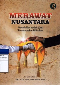 Merawat nusantara : menumbuhkan kembali spirit persatuan dalam kebhinekaan