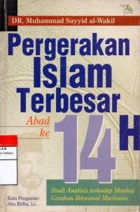 Pergerakan Islam Terbesar abad ke 14 h : studi analisis terhadap manhaj gerakan ikhwanul muslimin