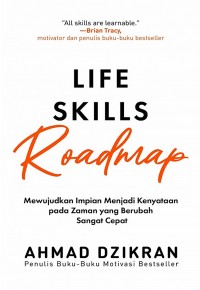 Life Skills Roadmap: Mewujudkan Impian Menjadi Kenyataan pada Zaman yang Berubah Cepat