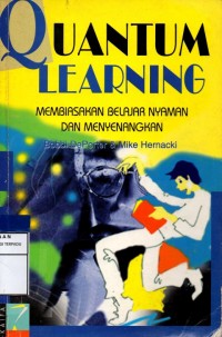 Quantum learning : membiasakan belajar nyaman dan menyenangkan