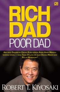Rich dad poor dad: apa yang diajarkan orang kaya pada anak-anak mereka tentang uang-yang tidak diajarkan oleh orang miskin dan kelas menengah