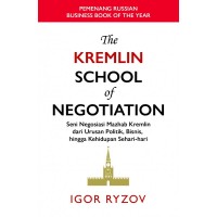 The Kremlin School of Negotiation: Seni Negosisasi Mahzab Kremlin dari Urusan Politik, Bisnis, hingga Kehidupan Sehari-hari