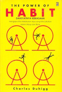 The Power Of Habit: Mengapa Kita Melakukan Apa yang Kita Lakukan dalam Hidup dan Bisnis