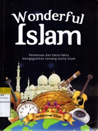 Wonderful Islam : Penemuan fakta-fakta mengagumkan tentang dunia islam