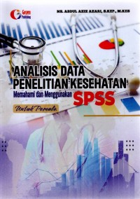 Analisis Data Penelitian Kesehatan Memahami dan Menggunakan SPSS untuk Pemula