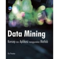 Data Mining: Konsep dan Aplikasi Menggunakan Matlab