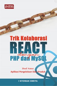 Trik Kolaborasi React dengan PHP dan MySQL: Studi Kasus Aplikasi Pengelolaan Data Produk