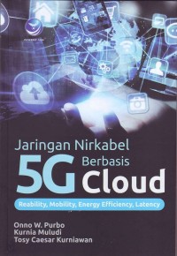 Jaringan Nirkabel Berbasis 5G Cloud: Reability, Mobility, Energy Efficiency, Latency