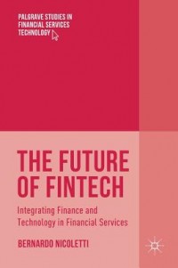 The Future of FinTech: Integrating Finance and Tehnology in Financial Services