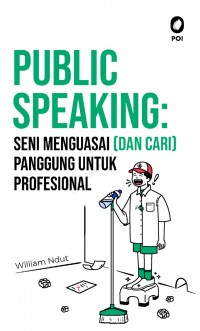 Image of Public Speaking: Seni Menguasai (Dan Cari)Panggung Untuk Profesional