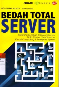 Bedah total server : referensi lengkap teknologi server, data center, virtualization, cloud computing & enterprise system