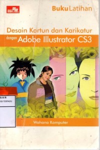 Buku latihan : desain kartun dan karikatur dengan adobe illustrator CS3