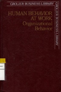 Grolier business library: Human behavior at work organizational behavior