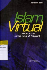 Islam virtual : keberadaan dunia islam di Internet