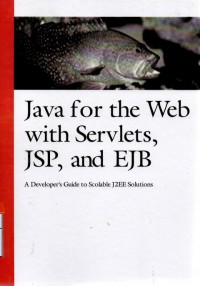 Java for the web with servlets, jsp, and ejb : a developer's guide to J2EE solutions