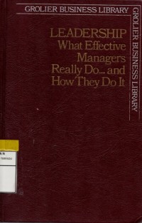 Grolier business library: Leadership what effective managers really do...and how they do it
