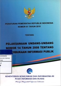 Peraturan pemerintah republik indonesia nomor 61 tahun 2010 tentang pelaksanaan undang-undang nomor 14 tahun 2008 tentang keterbukaan informasi publik