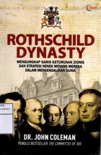 Rothschild dynasty : mengungkap garis keturunan zionis dan strategi nenek moyang mereka dalam mengendalikan dunia