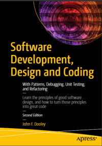 Software development, design and coding: with patterns, debugging, unit testing, and refactoring: second edition