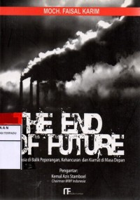 Image of The end of future : rahasia di balik peperangan, kehancuran, dankiamat di masa depan