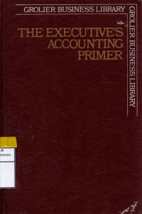 Grolier business library: The executive's accounting primer