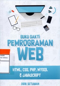 Buku sakti pemrogaman web : html, css, php, mysql dan javascript